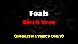 Foals - Birch Tree (ENGLISH LYRICS ONLY) #foals #birchtree #lyrics