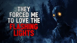 They forced me to love the flashing lights Creepypasta