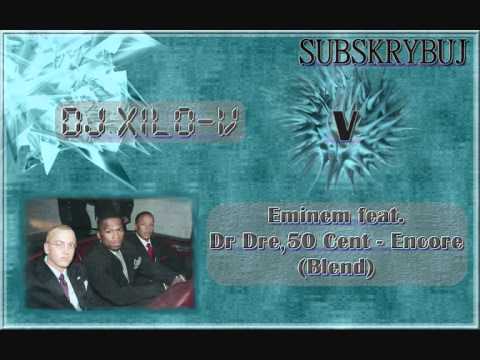 Eminem feat. Dr Dre 50 Cent - Encore (Blend by DJ Xilo - V)