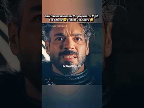 Flavius Get Angry 😡 to hear about Yiğit proposal for Fatima 🤧❤️‍🔥#viral#edits#fatima#flavius#orhan