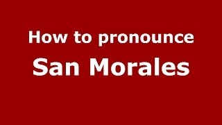 How to pronounce San Morales