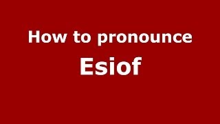 How to pronounce Esiof