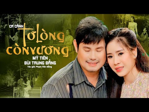 MV Ca Cảnh Đặc Biệt 2025❤️TƠ LÒNG CÒN VƯƠNG - Mỹ Tiên ft Bùi Trung Đẳng | Nghe Nghẹn Ngào Cảm Xúc