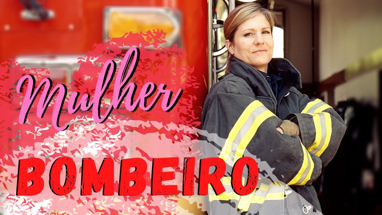 MULHER BOMBEIRO - Atuação da Mulher na Profissão de Bombeiro Civil