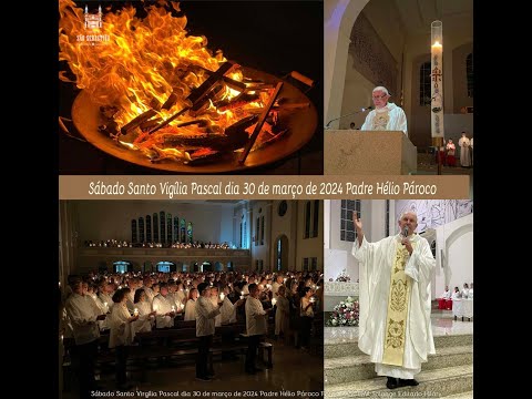 Sábado Santo Vigília Pascal dia 30 de março 2024 Pe Hélio Pároco Filmagens PASCOM Solange e Hilário