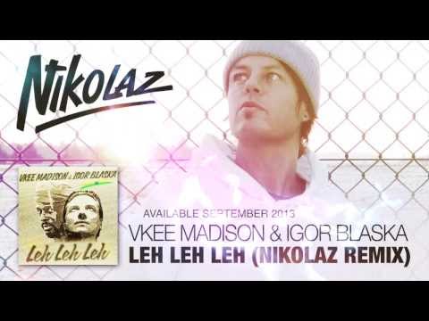 Vkee Madison & Igor Blaska - Leh Leh Leh (Nikolaz Remix) PREVIEW