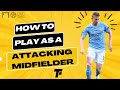 How to Play as an Attacking Midfielder (CAM):Tips and Techniques for Success in 2023 | Footy Tactics