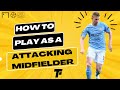 How To Play As An Attacking Midfielder CAM Tips And Techniques For Success In 2023 Footy Tactics