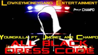 All black dress code._( young killa ft. Jmoney and Champo )__ prod.by champo