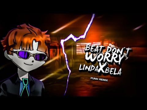 BEAT DON´T WORRY X LINDA BELA 💖 - (Funk Remix) by SrBMO & DJShazam.