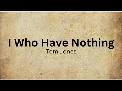 I Who Have Nothing | Tom Jones (Lyrics)