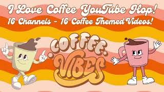 #ILOVECOFFEE2025 I LOVE COFFEE YOUTUBE HOP