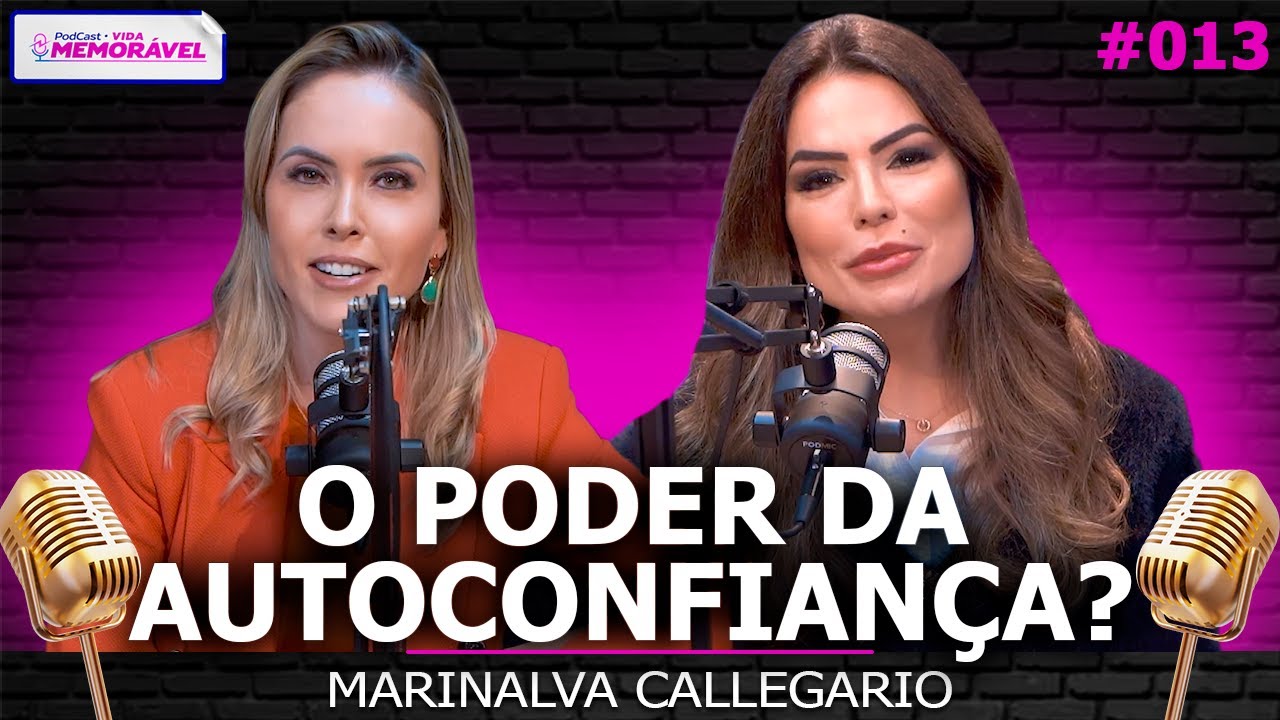 Como ter Autoconfiança? (Marinalva Callegario) | Podcast Vida Memorável  #013