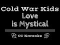 Cold War Kids • Love Is Mystical (CC) [Karaoke Instrumental Lyrics]