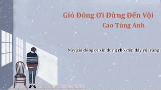 Gió Đông Ơi Đừng Đến Vội - Cao Tùng Anh | MV Lyrics