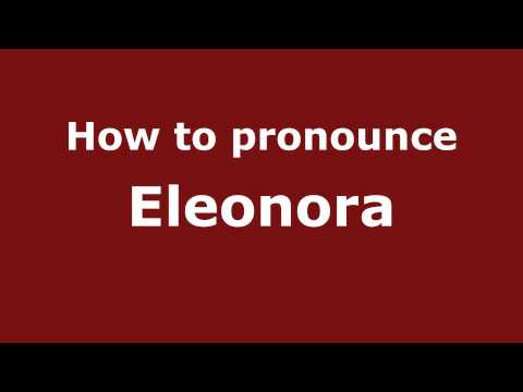 How to Pronounce Eleonora - PronounceNames.com