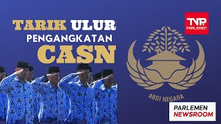 TARIK ULUR PENGANGKATAN CASN - Parlemen Newsroom