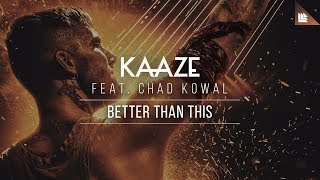 KAAZE feat. Chad Kowal - Better Than This