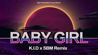 Baby Girl (K.I.D x SBM Remix) - Mario Bautista - Lalo Ebratt