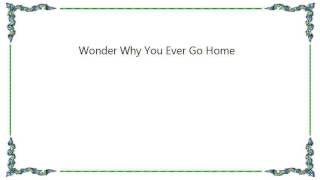 Jimmy Buffett - Wonder Why You Ever Go Home Lyrics