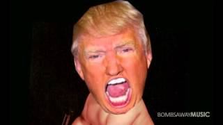 Bombs Away vs Donald Trump - Im A Bad Person (Full Version)