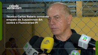 Técnico Carlos Rabelo comenta empate da Juazeirense-BA contra o Fluminense-PI