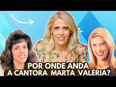 LEMBRA DELA? POR ONDE ANDA A CANTORA MARTA VALÉRIA?