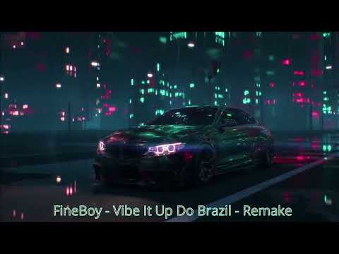 FineBoy - Vibe It Up Do Brazil - Remake,