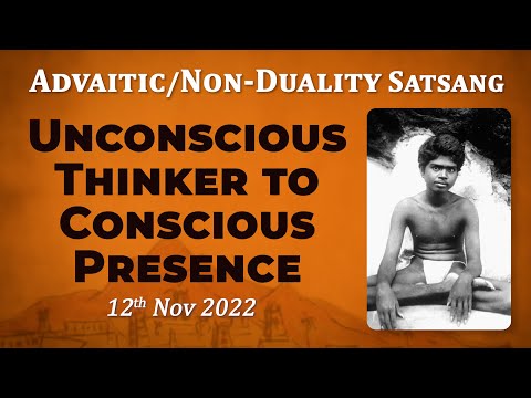 494. Bhagavan Ramana Satsang - Unconscious Thinker to Conscious Presence.