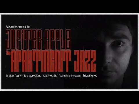 THE APARTMENT JAZZ - A Jupiter Apple film