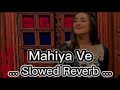 Mahiya Ve ve gal sun mahiya ve | Full Song | By| Nimra mehra | Carpe Diem | Slowed+Reverb