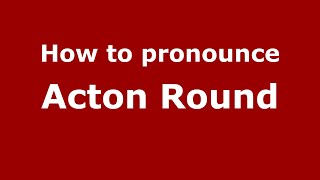How to pronounce Acton Round