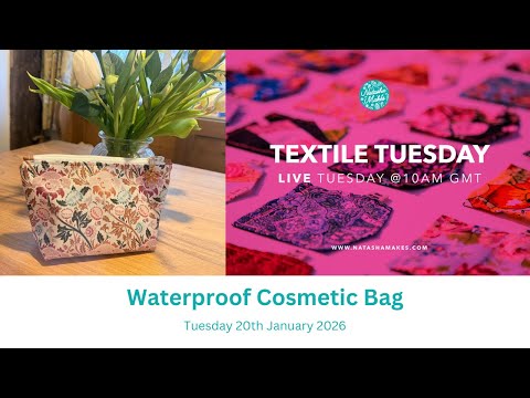 Natasha Makes - Textile Tuesday 20th January 2026 - Waterproof Cosmetic Bag