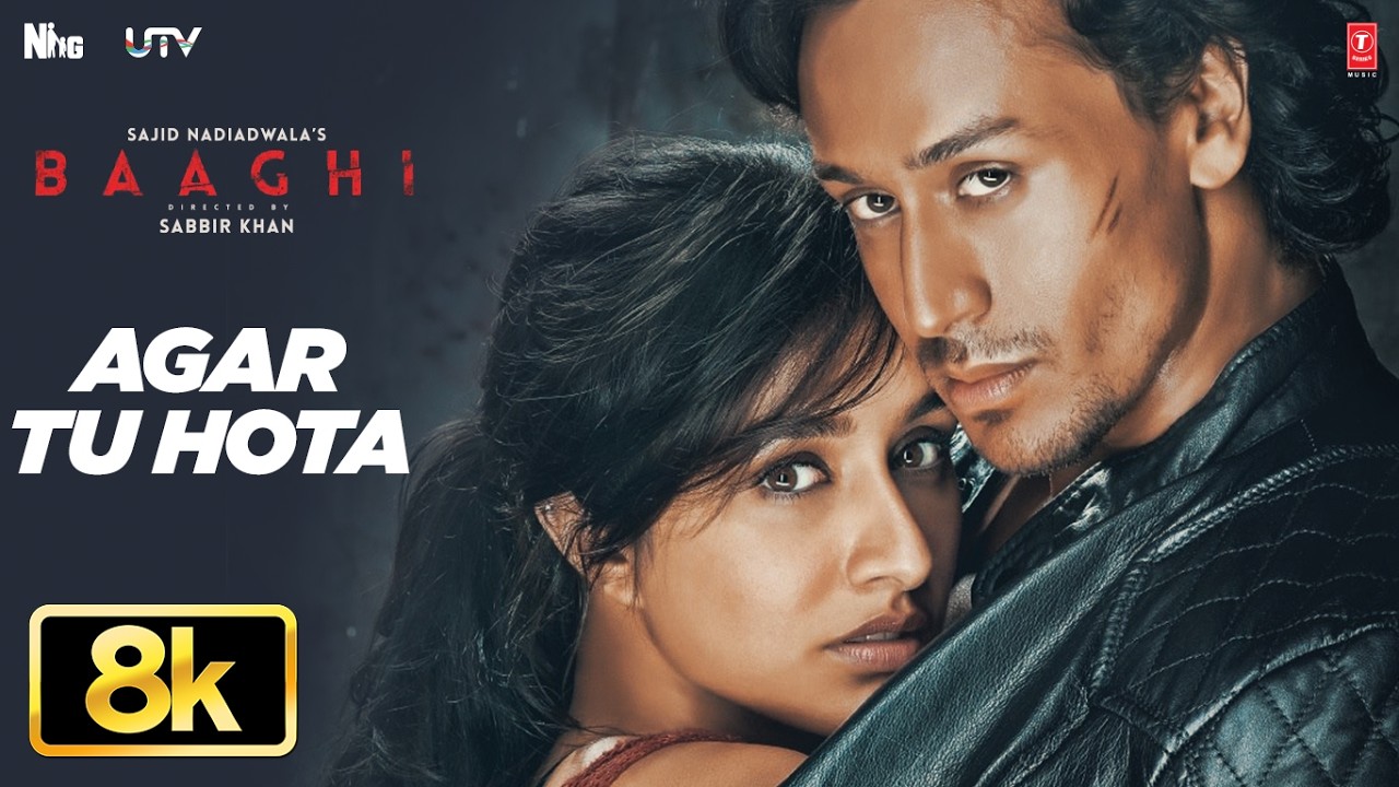 Baaghi: Agar Tu Hota 8K Full Song | Tiger Shroff | Shraddha Kapoor | Ankit Tiwari | T-Series