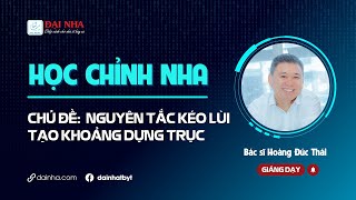 Học chỉnh nha - Nguyên tắc kéo lùi tạo khoảng dựng trục. Giảng viên Dr Thái với 26 năm kinh nghiệm