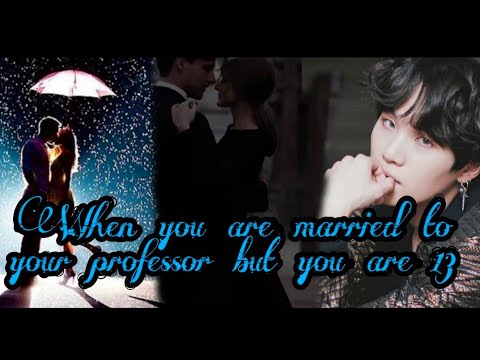 Yoongi ff oneshot : Married to professor but you are 13||