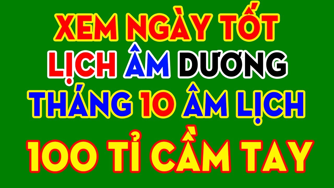 Xem Ngày Tốt Tháng 10 Lịch Âm Dương Năm 2025 Tốt Mọi Việc KHAI TRƯƠNG, CƯỚI HỎI, ĐỘNG THỔ, MUA XE...
