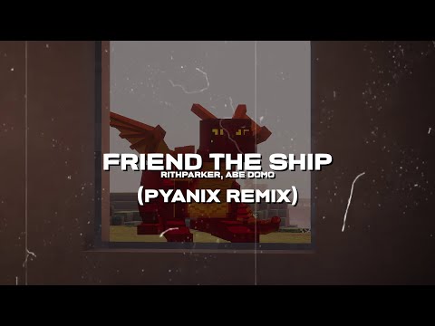 @rithparkerr & @AbeDomo - Friend The Ship (pyaniX Remix)