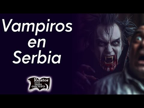 Vampiros en Serbia | Relatos del lado oscuro