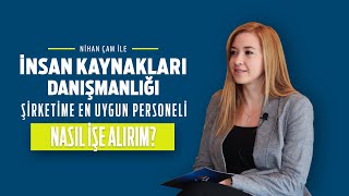 İnsan Kaynakları Danışmanlığı: Şirketime En Uygun Personeli Nasıl İşe 