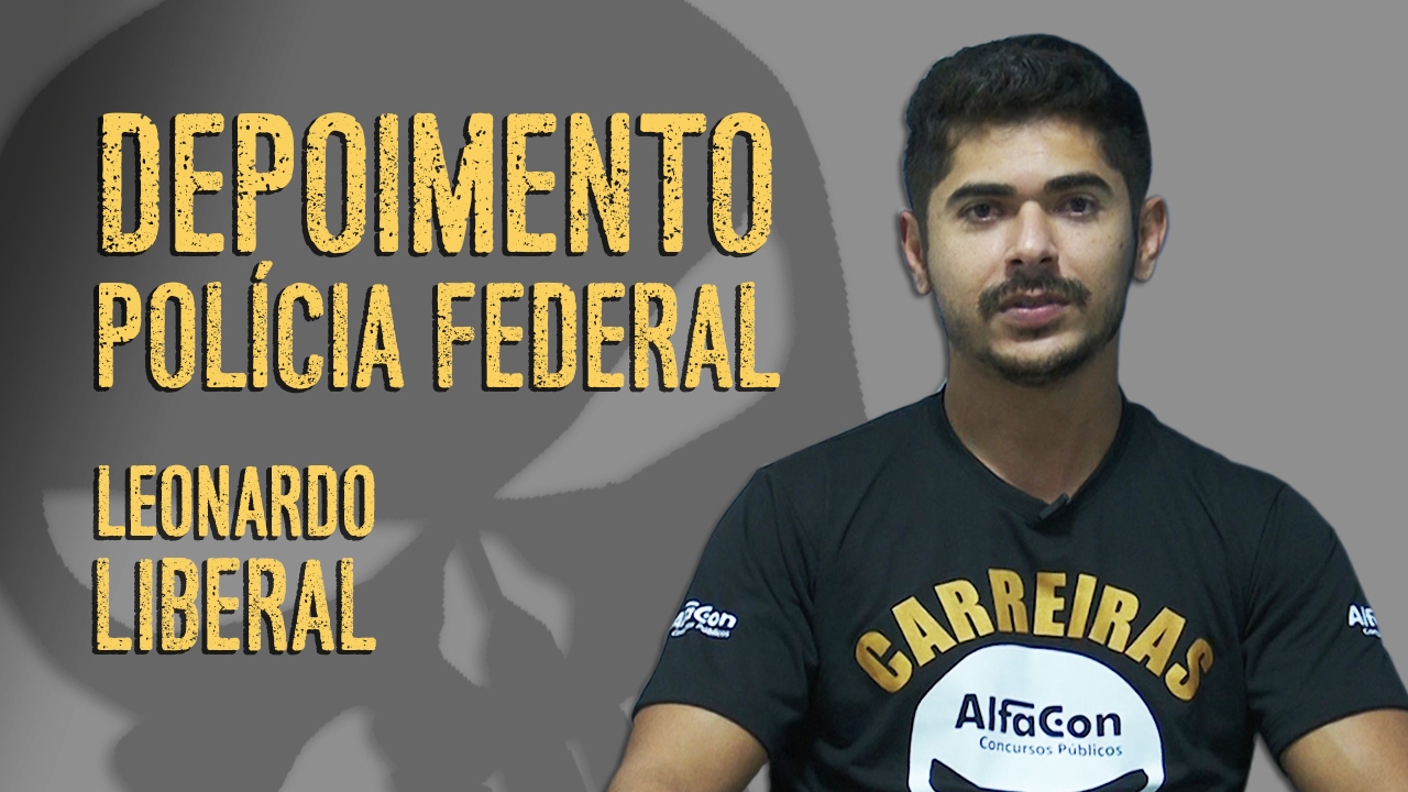 Leonardo Liberal fala sobre a preparação para se tornar Policial Federal - AlfaCon