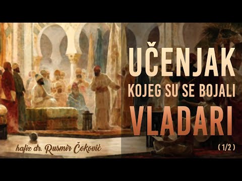 UČENJAK KOJEG SU SE BOJALI VLADARI (1/2) - hafiz dr. Rusmir Čoković