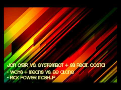 Jon O'Bir vs. Systembot + 33 feat. Costa - Ways & Means vs. Never Be Alone - Rick Power Mashup