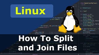Linux - How To Split And Join Files