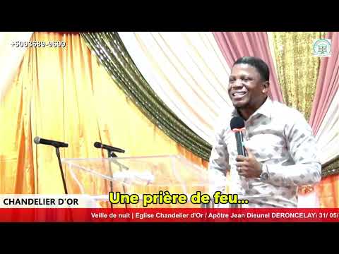 Une prière de feu avec Apotre Jean Dieunel Deroncelay/ 01 Juin 2024 / Eglise Chandelier d'Or