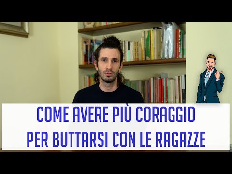 Come avere più coraggio per buttarsi con le ragazze