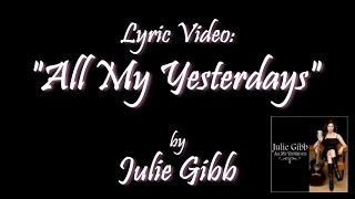 All My Yesterdays, by Julie Gibb (lyric video)