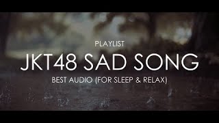 Download lagu [PLAYLIST] JKT48 - Sad Song (For Sleep & Relax) Best Audio mp3