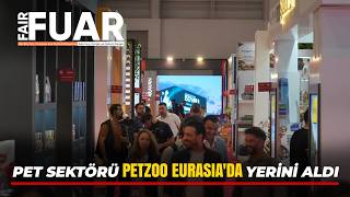 PETZOO Eurasia Pet Sektörünün Buluşma Noktası Oldu
