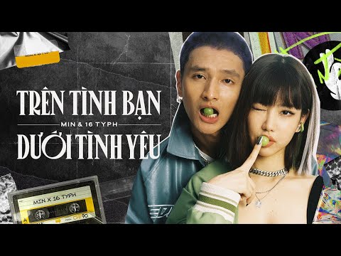 MIN, 16 Typh - Trên tình bạn dưới tình yêu (Official Lyric Video)